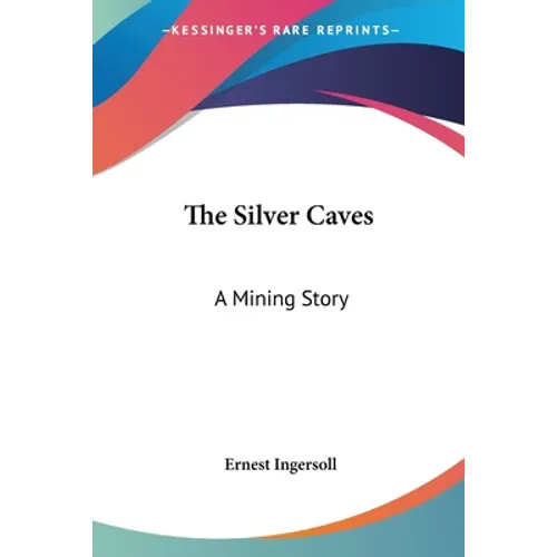 The Silver Caves: A Mining Story