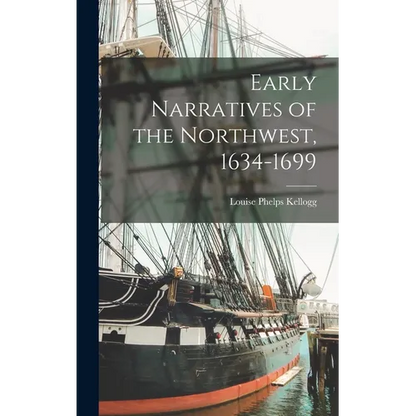 Early Narratives of the Northwest, 1634-1699 - Hardcover