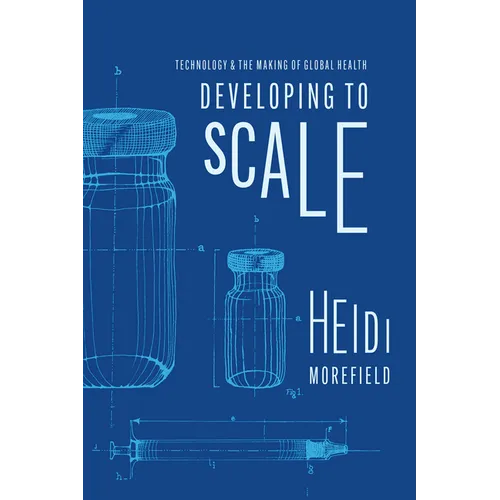 Developing to Scale: Technology and the Making of Global Health