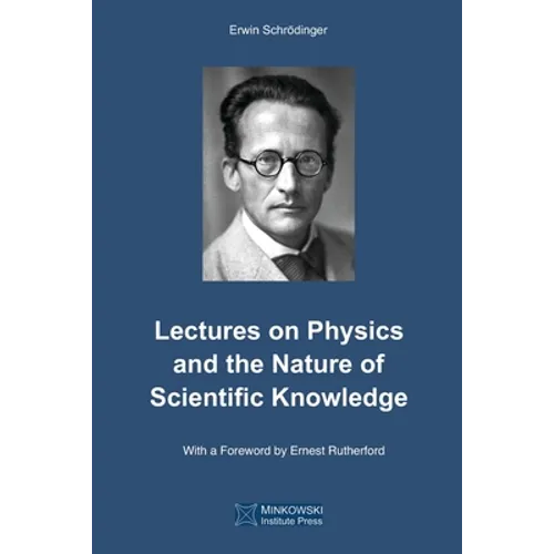 Lectures on Physics and the Nature of Scientific Knowledge