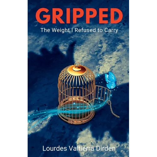 Gripped: The Weight I Refused to Carry