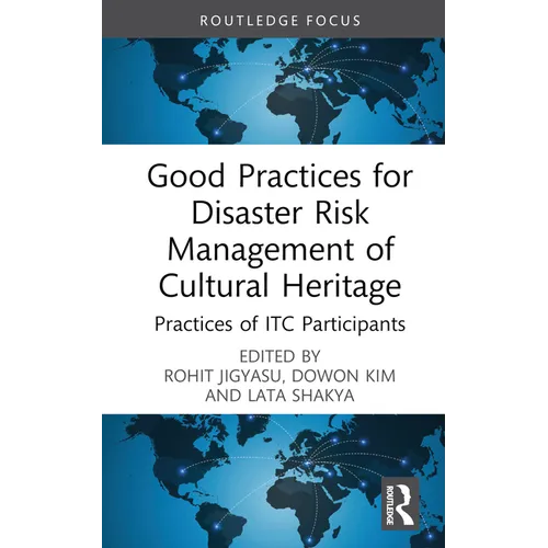 Good Practices for Disaster Risk Management of Cultural Heritage: Practices of Itc Participants