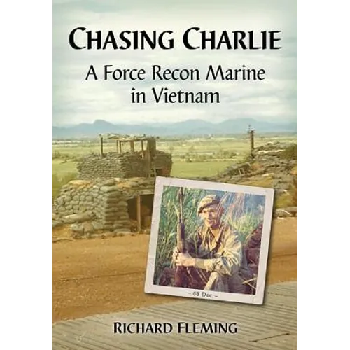 Chasing Charlie: A Force Recon Marine in Vietnam