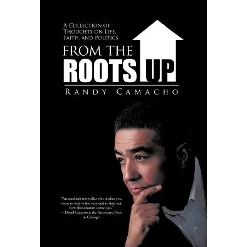 From the Roots Up: A Collection of Thoughts on Life, Faith, and Politics