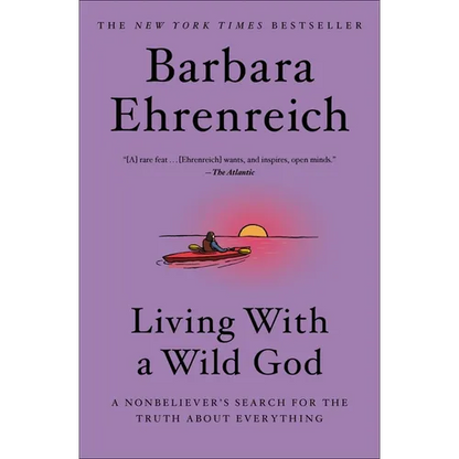 Living with a Wild God: A Nonbeliever's Search for the Truth about Everything
