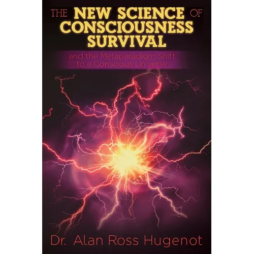 The New Science of Consciousness Survival and the Metaparadigm Shift to a Conscious Universe