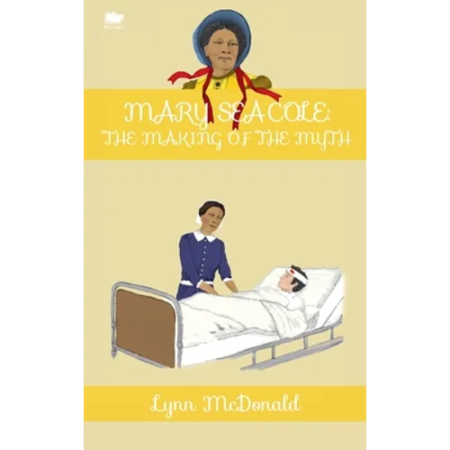 Mary Seacole: The Making of the Myth