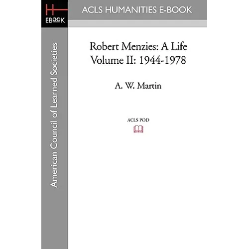 Robert Menzies: A Life Volume II: 1944-1978