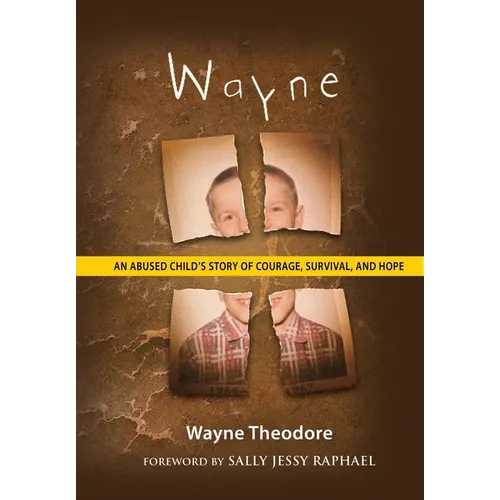 Wayne: An Abused Child's Story of Courage, Survival, and Hope