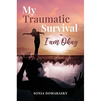 My Traumatic Survival-I Am Okay!