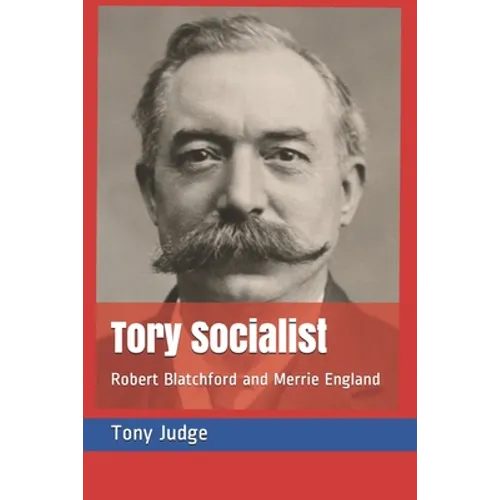 Tory Socialist: Robert Blatchford and Merrie England