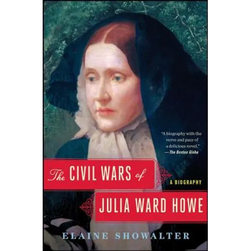 The Civil Wars of Julia Ward Howe: A Biography