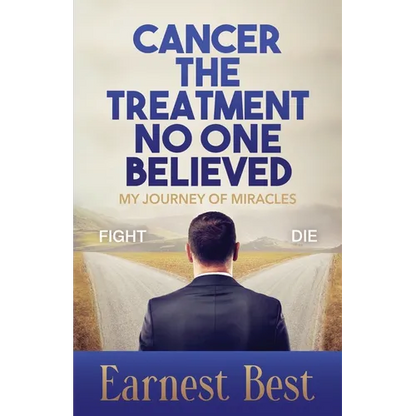 Cancer The Treatment No One Believed: My Journey of Miracles - Paperback