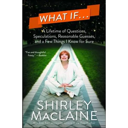 What If . . .: A Lifetime of Questions, Speculations, Reasonable Guesses, and a Few Things I Know for Sure