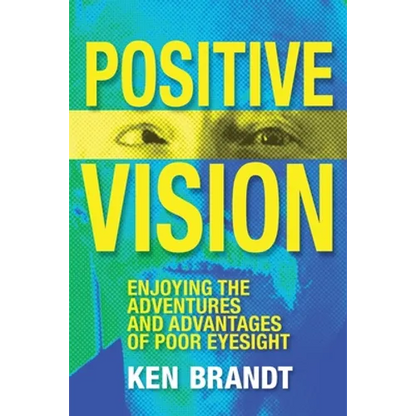 Positive Vision: Enjoying the Adventures and Advantages of Poor Eyesight - Paperback