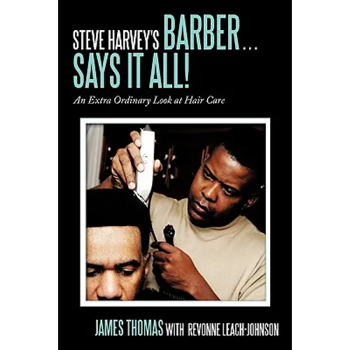 Steve Harvey's Barber . . . Says It All!: An Extra Ordinary Look at Hair Care