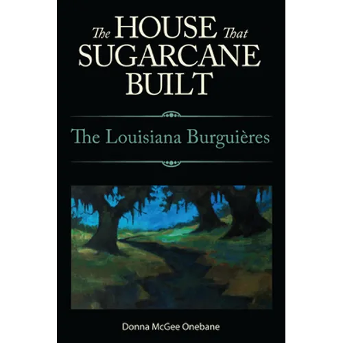House That Sugarcane Built: The Louisiana Burguieres