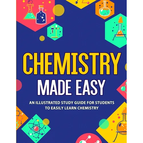 Chemistry Made Easy: An Illustrated Study Guide For Students To Easily Learn Chemistry