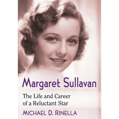 Margaret Sullavan: The Life and Career of a Reluctant Star