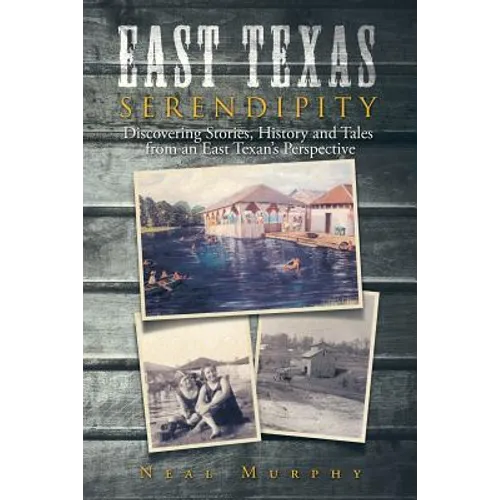 East Texas Serendipity: Discovering Stories, History, and Tales from an East Texan's Perspective