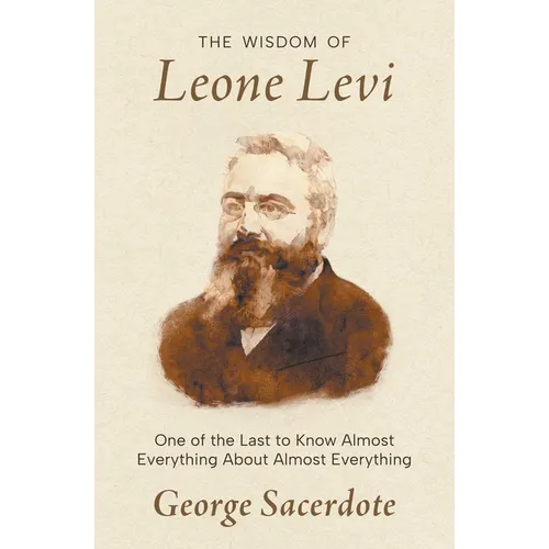 The Wisdom of Leone Levi: One of the last people to know everything about almost everything