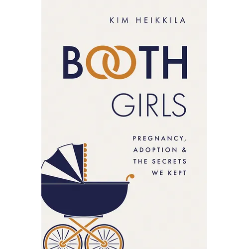 Booth Girls: Pregnancy, Adoption, and the Secrets We Kept