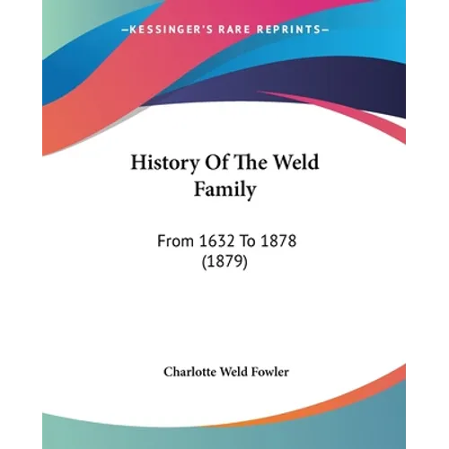 History Of The Weld Family: From 1632 To 1878 (1879)