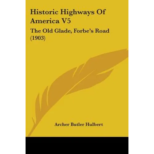 Historic Highways Of America V5: The Old Glade, Forbe's Road (1903)