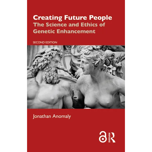 Creating Future People: The Science and Ethics of Genetic Enhancement