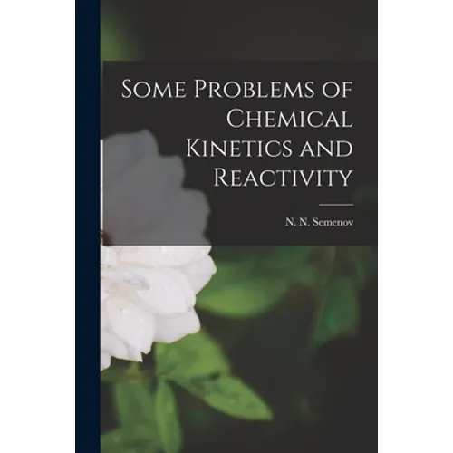 Some Problems of Chemical Kinetics and Reactivity