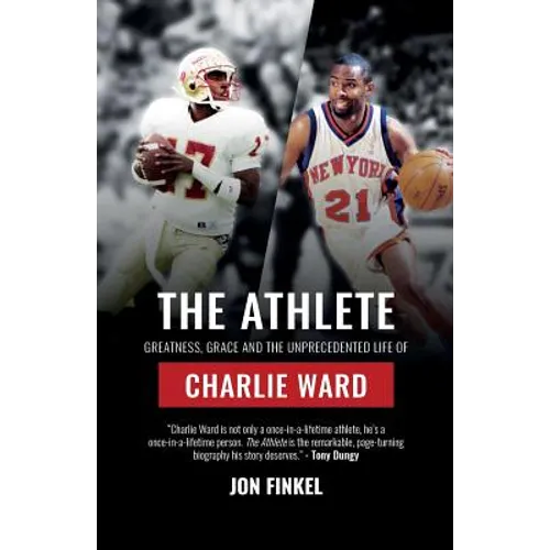 The Athlete: Greatness, Grace and the Unprecedented Life of Charlie Ward
