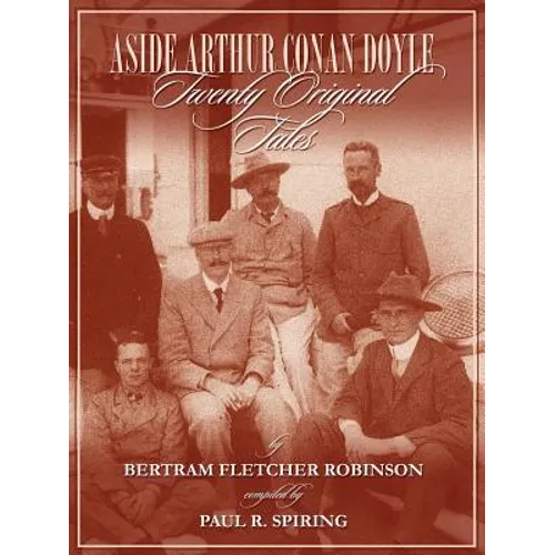 Aside Arthur Conan Doyle - Twenty Original Tales by Bertram Fletcher Robinson - Compiled by Paul Spiring