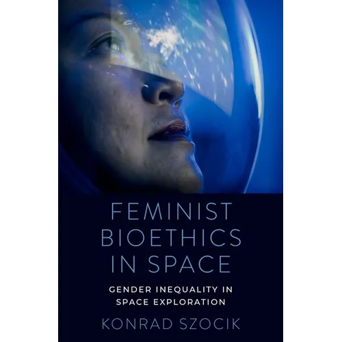 Feminist Bioethics in Space: Gender Inequality in Space Exploration