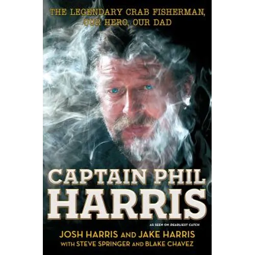Captain Phil Harris: The Legendary Crab Fisherman, Our Hero, Our Dad