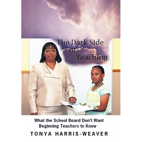 The Dark Side of Teaching: What the School Board Don't Want Beginning Teachers to Know