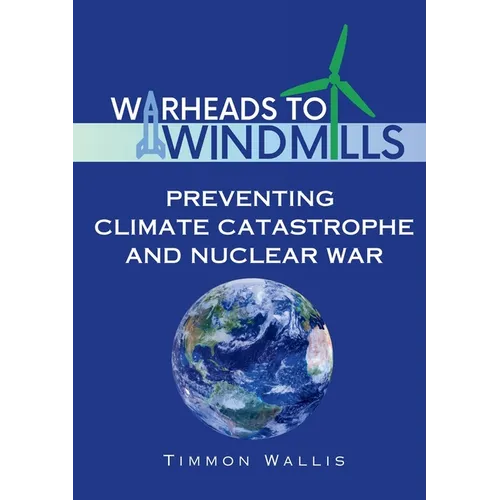 Warheads to Windmills: Preventing Climate Catastrophe and Nuclear War