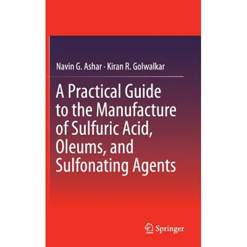 A Practical Guide to the Manufacture of Sulfuric Acid, Oleums, and Sulfonating Agents