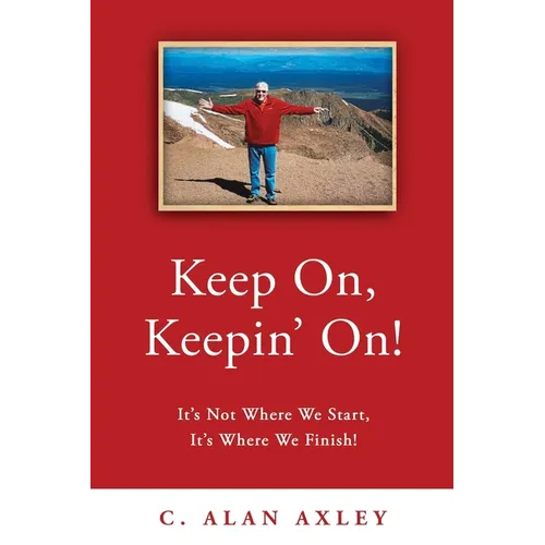 Keep On, Keepin' On!: It's Not Where We Start, It's Where We Finish!