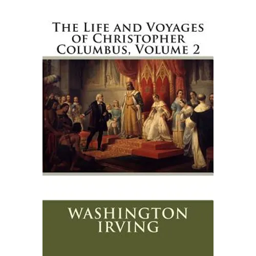 The Life and Voyages of Christopher Columbus, Volume 2
