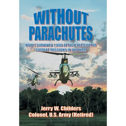 Without Parachutes: How I Survived 1,000 Attack Helicopter Combat Missions In Vietnam - Hardcover