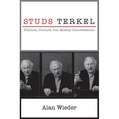 Studs Terkel: Politics, Culture, But Mostly Conversation - Paperback