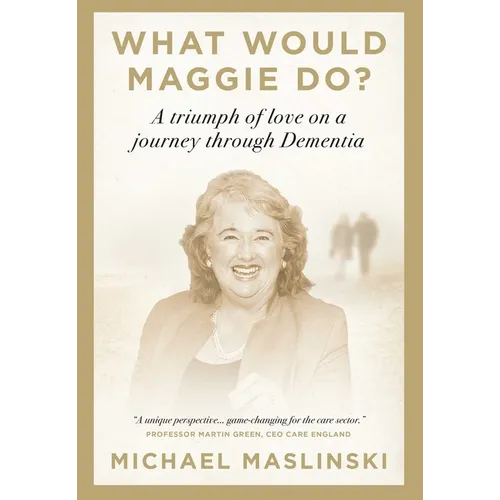 What Would Maggie Do?: A Triumph of Love on a Journey Through Dementia