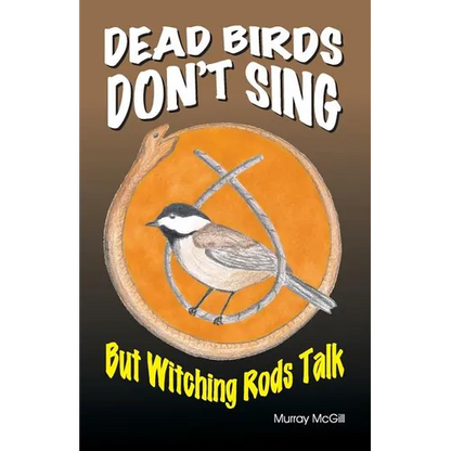 Dead Birds Don't Sing But Witching Rods Talk - Paperback