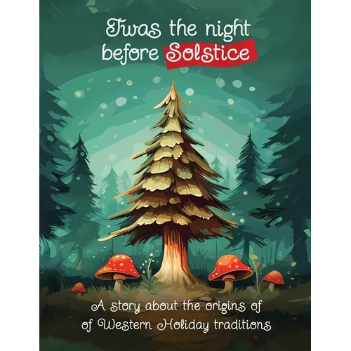 Twas the Night Before Solstice: A story about the natural origins of Western Holiday Traditions