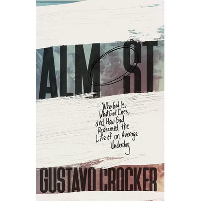 Almost: Who God Is, What God Does, and How God Redeemed the Life of an Average Underdog