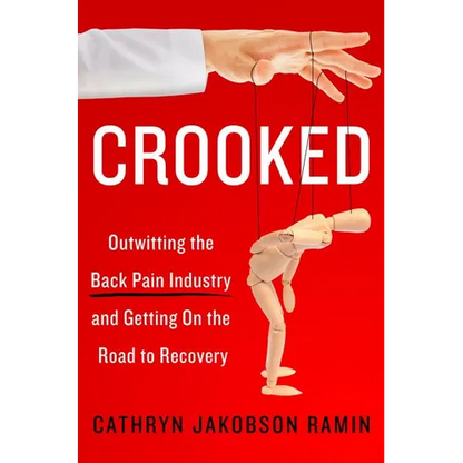 Crooked: Outwitting the Back Pain Industry and Getting on the Road to Recovery