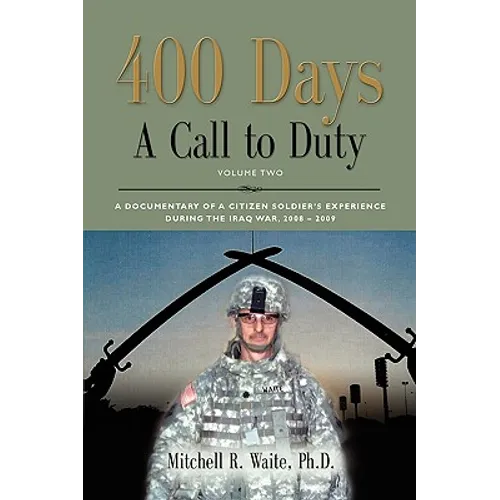 400 DAYS - A Call to Duty: A Documentary of a Citizen-Soldier's Experience During the Iraq War 2008/2009 - Volume 2