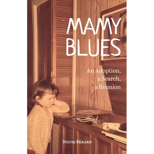 Mamy Blues. An Adoption, a Search, a Reunion