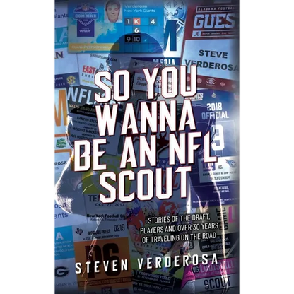 So You Wanna Be An NFL Scout: Stories of the draft, players and over 30 years of traveling on the road