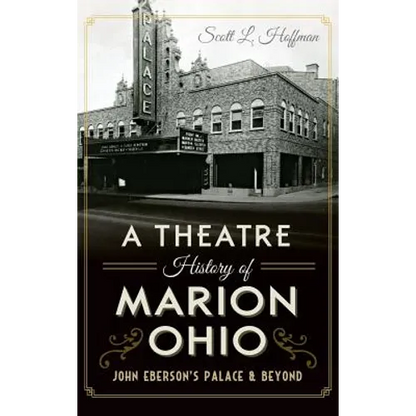 A Theatre History of Marion, Ohio: John Eberson's Palace & Beyond